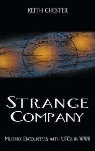 Title: Strange Company: Military Encounters with UFOs in World War II, Author: Keith Chester