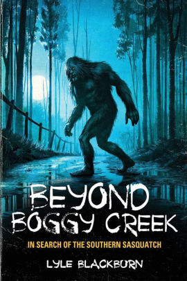 Beyond Boggy Creek: In Search of the Southern Sasquatch