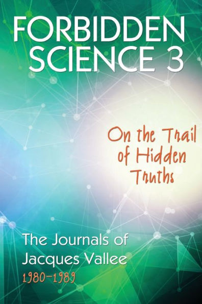 Forbidden Science 3: On The Trail of Hidden Truths, Journals Jacques Vallee 1980-1989