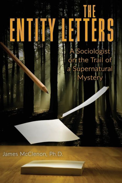 The Entity Letters: A Sociologist on the Trail of a Supernatural Mystery