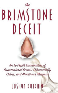Title: Brimstone Deceit: An In-Depth Examination of Supernatural Scents, Otherworldly Odors, and Monstrous Miasmas, Author: Joshua Cutchin