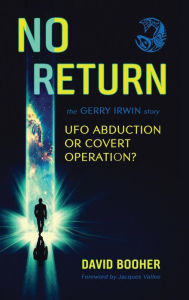 Title: No Return: The Gerry Irwin Story, UFO Abduction or Covert Operation?, Author: David Booher
