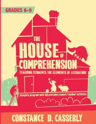 Title: The House of Comprehension: Teaching Students the Elements of Literature, Author: Constance D Casserly