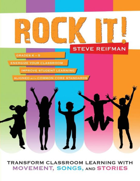 Rock It!: Transform Classroom Learning with Movement, Songs, and Stories