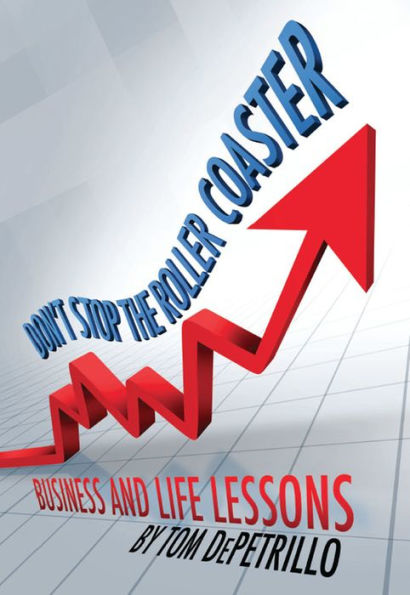 Don't Stop the Roller Coaster: Business and Life Lessons