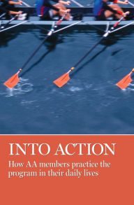 Title: Into Action: How AA Members Practice the Program in Their Daily Lives, Author: AA Grapevine