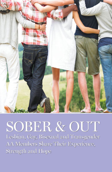 Sober & Out: Lesbian, Gay, Bisexual and Transgender AA Members Share Their Experience, Strength Hope