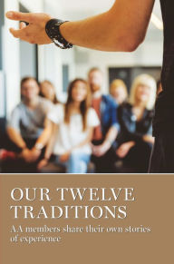 Title: Our Twelve Traditions: AA Members Share Their Experience, Strength and Hope, Author: AA Grapevine