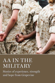 Title: AA in the Military: Stories of experience, strength and hope from Grapevine, Author: AA Grapevine