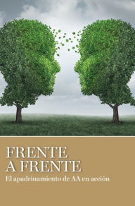 Title: Frente a Frente: El apadrinamiento de AA en acción, Author: AA Grapevine