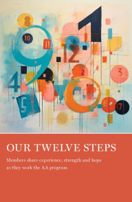 Free to download books pdf Our Twelve Steps: Members share experience, strength and hope as they work the AA program English version by AA Grapevine Grapevine 9781938413827