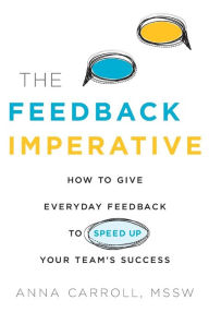 Title: The Feedback Imperative: How to Give Everyday Feedback to Speed Up Your Team's Success, Author: Anna Carroll MSSW