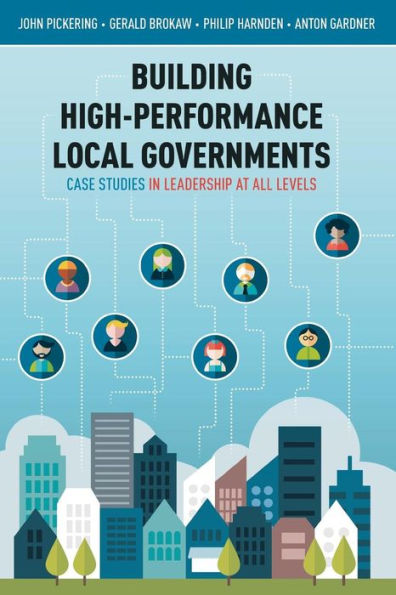 Building High-Performance Local Governments: Case Studies Leadership at All Levels