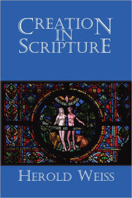 Title: Creation in Scripture, Author: Herold Weiss