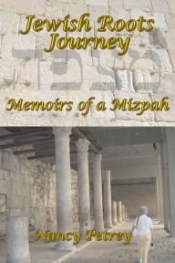 Title: Jewish Roots Journey: Memoirs of a Mizpah, Author: Nancy Petrey