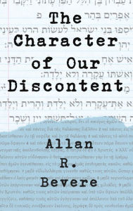 Title: The Character of Our Discontent, Author: Allan R. Bevere