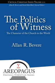 Title: The Politics of Witness, Author: Allan R Bevere