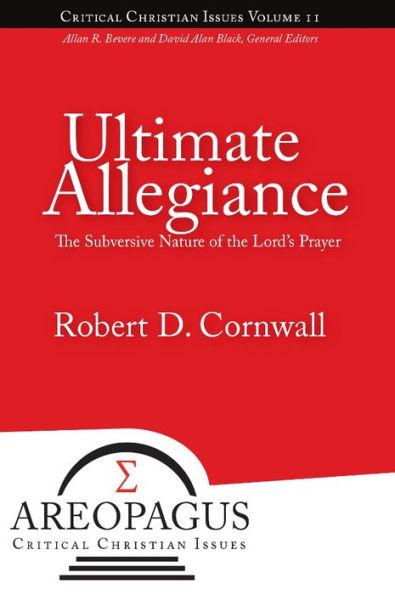 Ultimate Allegiance: The Subversive Nature of the Lord's Prayer