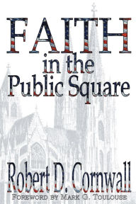 Title: Faith in the Public Square, Author: Robert D. Cornwall