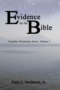 Title: Evidence for the Bible, Author: Elgin L. Hushbeck Jr.