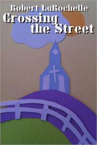 Title: Crossing the Street, Author: Robert LaRochelle