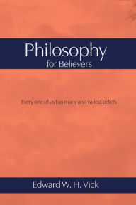 Title: Philosophy for Believers, Author: Edward W. H. Vick