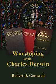 Title: Worshiping with Charles Darwin, Author: Robert D. Cornwall