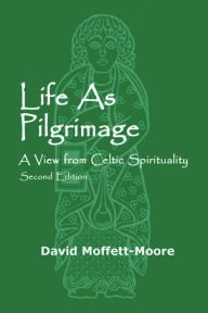 Title: Life as Pilgrimage: A View from Celtic Spirituality, Author: David Moffett-Moore