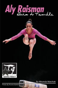 Title: Aly Raisman: Born to Tumble (GymnStars Series #8), Author: Ricardo Bufolin