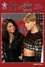 Title: Taylor Swift and Selena Gomez: BFFs Forever!: Y Not Girl Volume 4, Author: Bridget's Journal Publishing