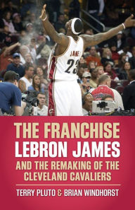 Title: The Franchise: LeBron James and the Remaking of the Cleveland Cavaliers, Author: Terry Pluto