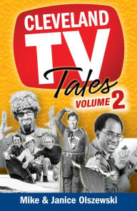 Title: Cleveland TV Tales Volume 2: More Stories from the Golden Age of Local Television, Author: Mike Olszewski