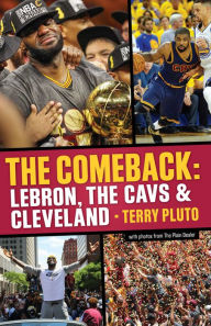 Title: The Comeback: LeBron, the Cavs & Cleveland: How LeBron James Came Home and Brought Cleveland a Championship, Author: Terry Pluto