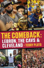 The Comeback: LeBron, the Cavs & Cleveland: How LeBron James Came Home and Brought Cleveland a Championship