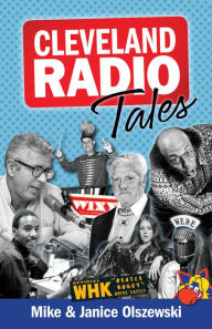 Title: Cleveland Radio Tales: Stories from the Local Radio Scene of the 1960s, '70s, '80s, and '90s, Author: Mike Olszewski