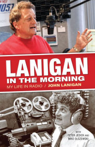 Title: Lanigan in the Morning: My Life in Radio, Author: John Lanigan