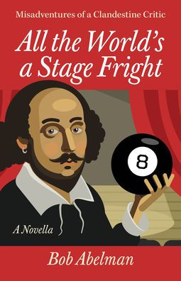 All the World's a Stage Fright: Misadventures of a Clandestine Critic: A Novella
