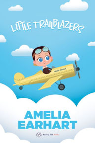 Online downloadable books pdf free Amelia Earhart: Little Trailblazers by Marjorie Spitalnik, Sebasti n Viqueira