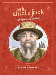 Free ebook text format download Ask Uncle Jack: 100 Years of Wisdom by Uncle Jack, Damon Vonn