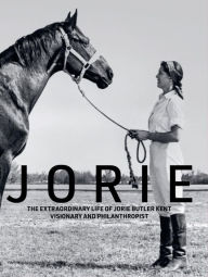 Download books for free on ipad Jorie: The Extraordinary Life of Jorie Butler Kent Visionary and Philanthropist (English literature)  9781938461552