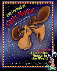 Title: The Legend of Chris Moose: The Most Beautiful Moose in the World, Author: Allen Northcutt