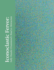 Title: Iconoclastic Fervor: Sally Hazelet Drummond's Road to Abstraction, Author: Hillary Sullivan