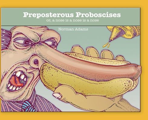 Preposterous Proboscises: or, a nose is a nose is a nose....