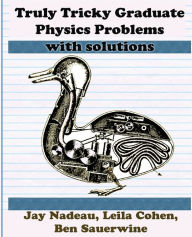 Title: Truly Tricky Graduate Physics Problems, Author: Jay Nadeau