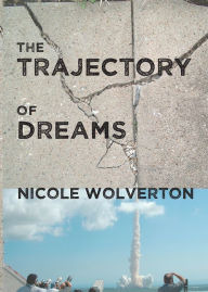 Title: The Trajectory of Dreams, Author: Nicole Wolverton