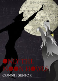 Title: Only the Moon Howls, Author: Connie Senior