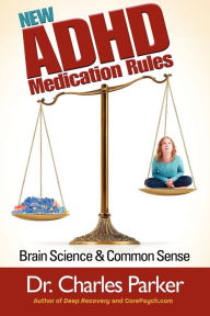 Title: The New ADHD Medication Rules: Brain Science & Common Sense, Author: Charles Parker