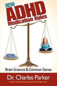 Title: New ADHD Medication Rules: Brain Science & Common Sense, Author: Charles Parker