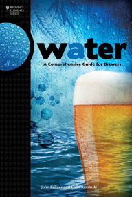 Title: Water: A Comprehensive Guide for Brewers, Author: John Palmer