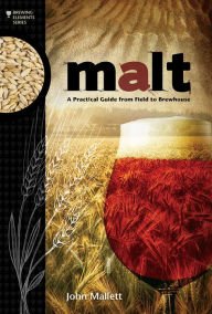 Title: Malt: A Practical Guide from Field to Brewhouse, Author: John Mallett